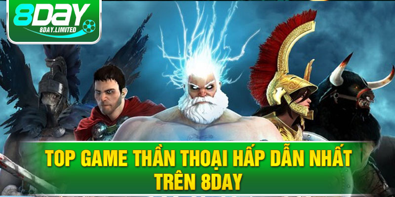 Top game thần thoại hấp dẫn nhất trên 8day