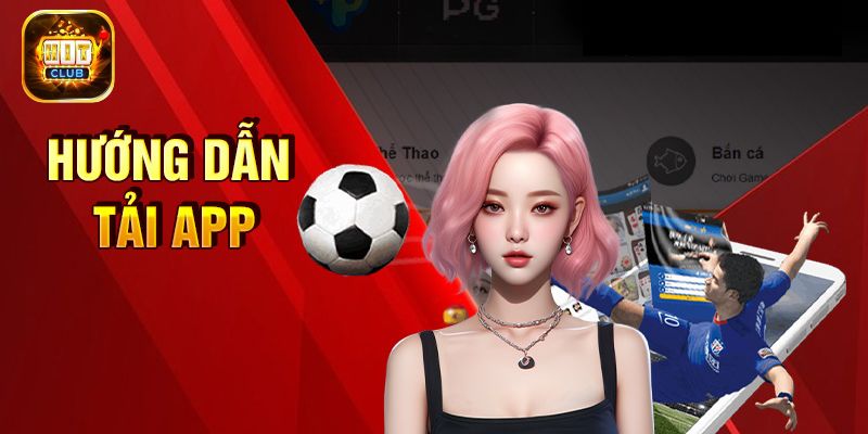 Hướng dẫn tải app Hit club siêu nhanh và an toàn