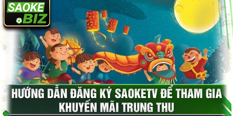 Hướng dẫn đăng ký saoketv để tham gia khuyến mãi trung thu