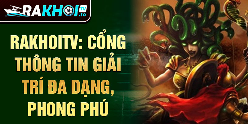 RakhoiTV: Cổng thông tin giải trí đa dạng, phong phú