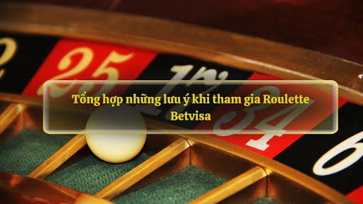 Tổng hợp những lưu ý khi tham gia American Roulette Betvisa