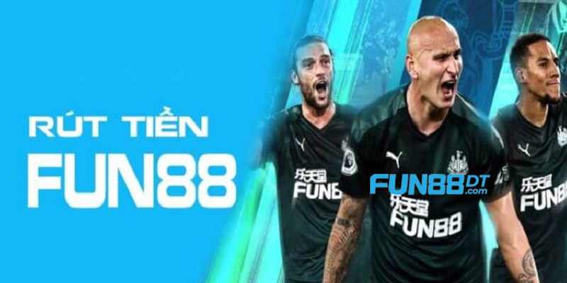 Rút Tiền Fun88 - Hướng Dẫn Quy Trình Chuẩn Xác Và Nhanh Chóng