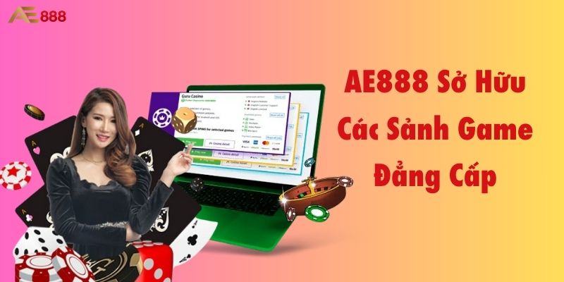 AE888 sở hữu các sảnh game đẳng cấp