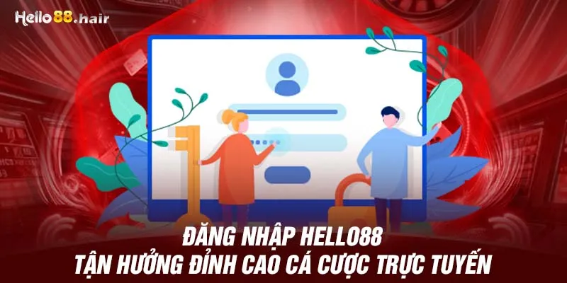 Đăng Nhập HELLO88 - Tận Hưởng Đỉnh Cao Cá Cược Trực Tuyến