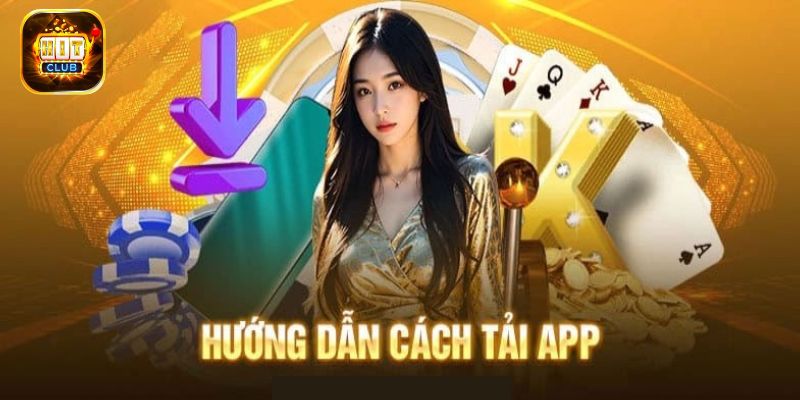 Tải App Hit club Nhanh Chóng Chỉ Với Vài Thao Tác Đơn Giản